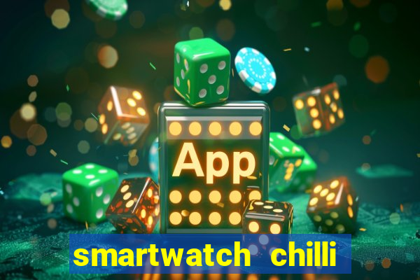 smartwatch chilli beans vale a pena smartwatch chilli beans